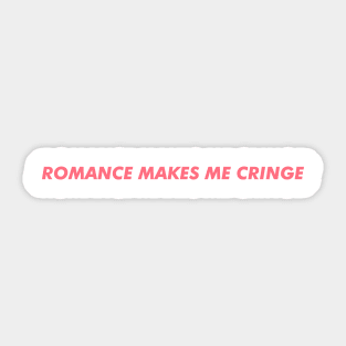 Romance makes me cringe Sticker